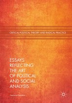 Critical Political Theory and Radical Practice - Essays Reflecting the Art of Political and Social Analysis