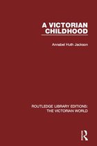 Routledge Library Editions: The Victorian World - A Victorian Childhood
