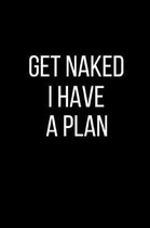 Get Naked I Have A Plan