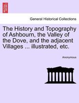 The History and Topography of Ashbourn, the Valley of the Dove, and the Adjacent Villages ... Illustrated, Etc.