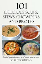 101 Delicious Soups, Stews, Chowders and Broths