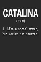 Catalina (Noun) 1. Like a normal woman, but sexier and smarter