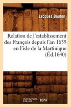 Histoire- Relation de l'Establissement Des Fran�ois Depuis l'An 1635 En l'Isle de la Martinique (�d.1640)