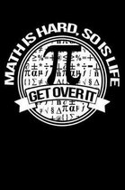 Math Is Hard So Is Life Get Over It
