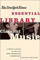 The New York Times Essential Library - The New York Times Essential Library: Classical Music