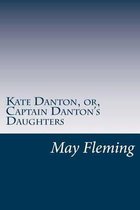 Kate Danton, Or, Captain Danton's Daughters