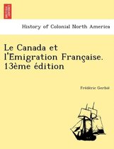 Le Canada et l'Émigration Française. 13ème édition
