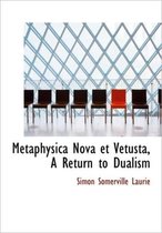 Metaphysica Nova Et Vetusta, a Return to Dualism
