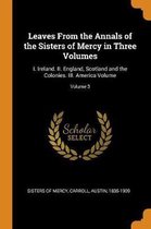Leaves from the Annals of the Sisters of Mercy in Three Volumes