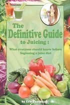 The Definitive Guide to Juicing