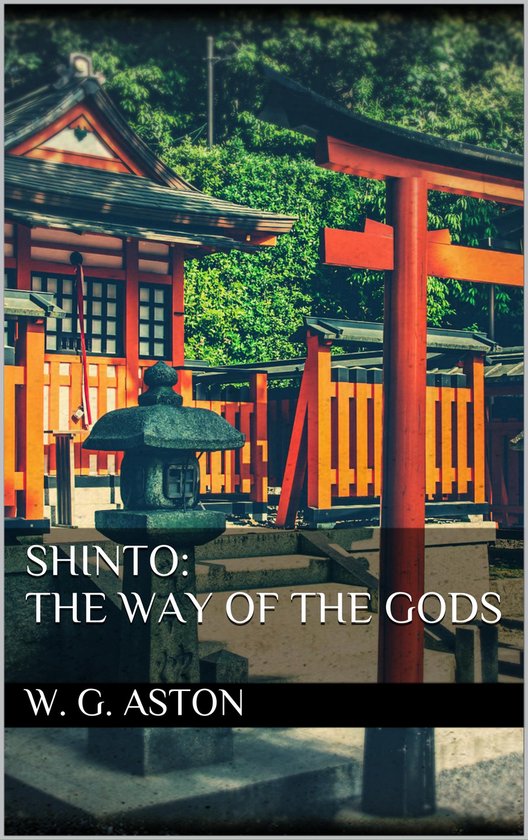 Boekomslag met de titel "Shinto: The Way of the Gods" en "W. G. Aston". Op de achtergrond een Japanse tempel met oranje torii poorten.
