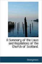 A Summary of the Laws and Regulations of the Church of Scotland.