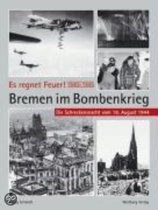 Es regnet Feuer! Bremen im Bombenkrieg 1940 bis 1945