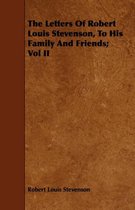 The Letters Of Robert Louis Stevenson, To His Family And Friends; Vol II