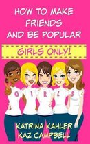 How To Make Friends And Be Popular - Girls Only!