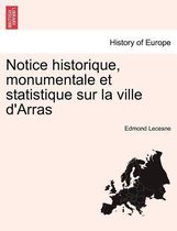 Notice Historique, Monumentale Et Statistique Sur La Ville D'Arras
