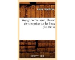 Histoire- Voyage En Bretagne, Illustré de Vues Prises Sur Les Lieux (Éd.1853)