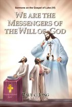 Sermons on the Gospel of Luke (VI ) - We Are the Messengers of the Will of God