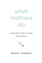 Omslag What Mothers Do Especially When It Looks Like Nothing