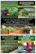 Ultimate Guide to Companion Gardening for Beginners & Ultimate Guide to Greenhouse Gardening for Beginners & Ultimate Guide to Raised Bed Gardening for Beginners & the Ultimate Guide to Veget