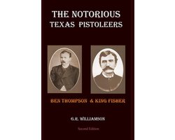 The Notorious Texas Pistoleers - Ben Thompson & King Fisher