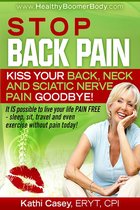 Stop Back Pain! Kiss Your Back, Neck and Sciatic Nerve Pain Goodbye!