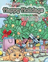 Color By Numbers Happy Holidays Coloring Book for Adults: A Christmas Adult Color By Numbers Coloring Book With Holiday Scenes and Designs For Relaxation and Stress Relief