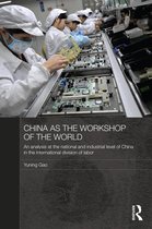 Routledge Studies on the Chinese Economy - China as the Workshop of the World