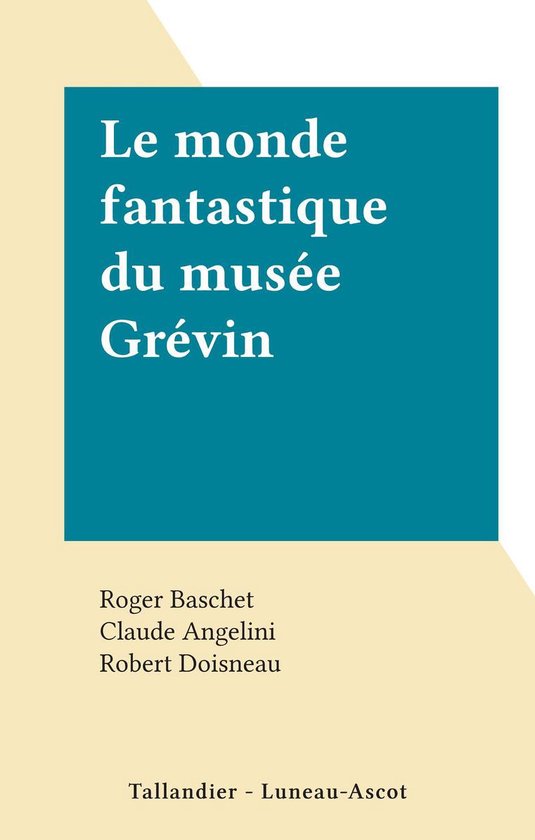 Couverture du livre 'Le monde fantastique du musée Grévin'. Noms des auteurs et éditeurs indiqués.
