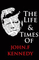 The Life & Times of John F. Kennedy