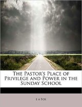 The Pastor's Place of Privilege and Power in the Sunday School