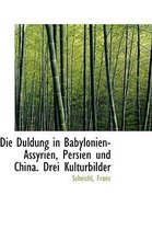 Die Duldung in Babylonien-Assyrien, Persien Und China. Drei Kulturbilder