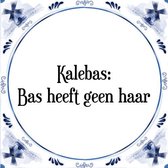 Tegeltje met Spreuk (Tegeltjeswijsheid): Kalebas: Bas heeft geen haar + Kado verpakking & Plakhanger