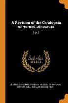 A Revision of the Ceratopsia or Horned Dinosaurs