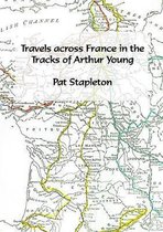 Travels Across France in the Tracks of Arthur Young