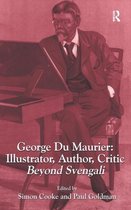 George Du Maurier: Illustrator, Author, Critic: Beyond Svengali