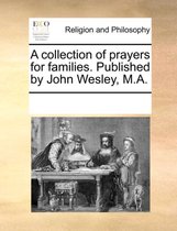A Collection of Prayers for Families. Published by John Wesley, M.A.