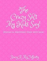 The Crazy Sh!t My Kids Say!