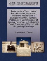 Testamentary Trust U/W of Samuel Mather, Deceased, William G. Mather and S. Livingston Mather, Trustees, Petitioner, V. Commissioner of Internal Revenue. U.S. Supreme Court Transcript of Reco