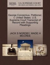 George Conzemius, Petitioner, V. United States. U.S. Supreme Court Transcript of Record with Supporting Pleadings