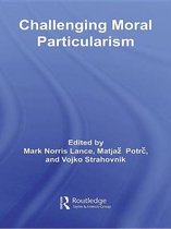 Routledge Studies in Ethics and Moral Theory - Challenging Moral Particularism