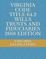 Virginia Code Title 64.2 Wills Trusts and Fiduciaries 2018 Edition
