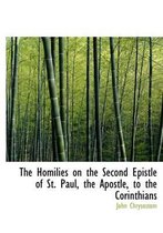 The Homilies on the Second Epistle of St. Paul, the Apostle, to the Corinthians