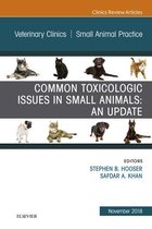 The Clinics: Veterinary Medicine Volume 48-6 - Common Toxicologic Issues in Small Animals: An Update, An Issue of Veterinary Clinics of North America: Small Animal Practice