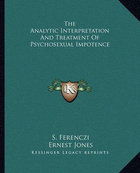 The Analytic Interpretation and Treatment of Psychosexual Im ... - cover