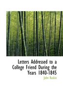 Letters Addressed to a College Friend During the Years 1840-1845