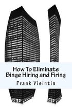 How to Eliminate Binge Hiring and Firing