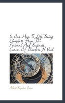 In One Man S Life Being Chapters from the Personal and Business Career of Theodore N Vail