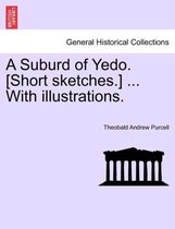 A Suburd of Yedo. [Short Sketches.] ... with Illustrations.
