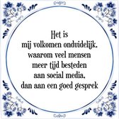 Tegeltje met Spreuk (Tegeltjeswijsheid): Het is mij volkomen onduidelijk, waarom veel mensen meer tijd besteden aan social media, dan aan een goed gesprek + Kado verpakking & Plakh